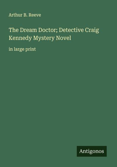 The Dream Doctor; Detective Craig Kennedy Mystery Novel