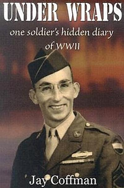 Under Wraps: One Soldier’s Hidden Diary of WWII