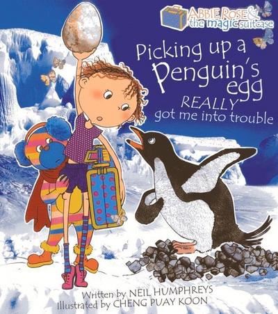 Abbie Rose and the Magic Suitcase: Picking Up a Penguin’s Egg Really Got Me into Trouble