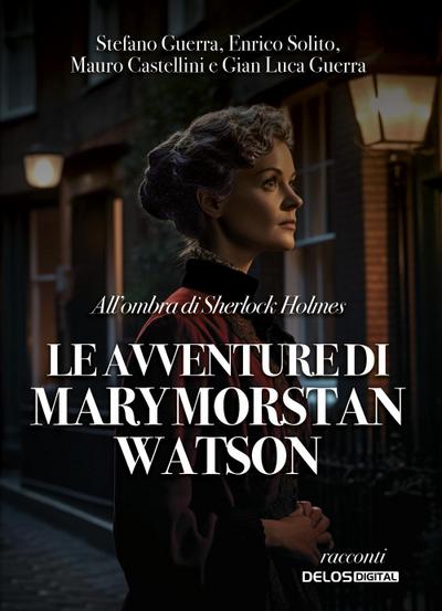 All’ombra di Sherlock Holmes. Le avventure di Mary Morstan Watson