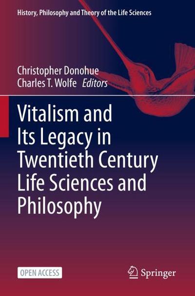 Vitalism and Its Legacy in Twentieth Century Life Sciences and Philosophy