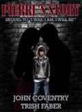 Pierre’s Story: Sequel to "I Was, I Am, I Will Be" (The John Coventry Story, #2)