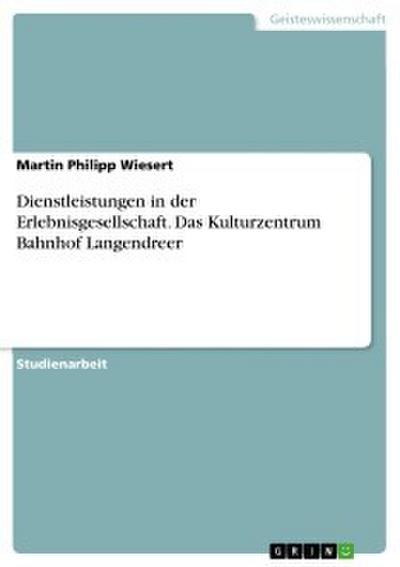 Dienstleistungen in der Erlebnisgesellschaft. Das Kulturzentrum Bahnhof Langendreer