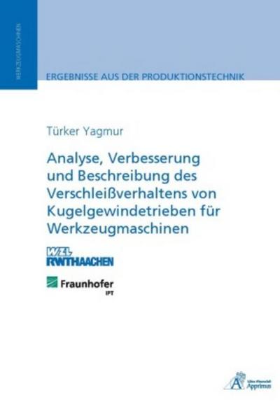 Analyse, Verbesserung und Beschreibung des Verschleißverhaltens von Kugelgewindetrieben für Werkzeugmaschinen