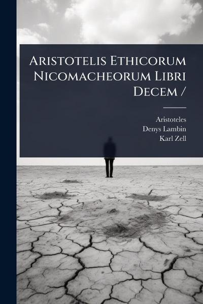 Aristotelis Ethicorum Nicomacheorum Libri Decem /