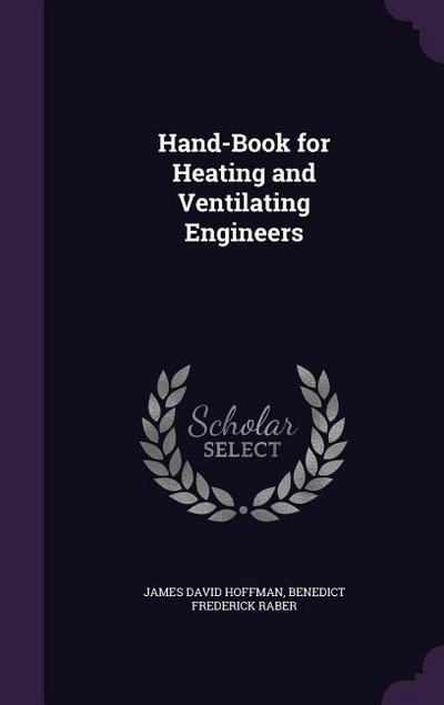 Hand-Book for Heating and Ventilating Engineers