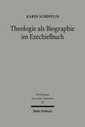 Theologie als Biographie im Ezechielbuch