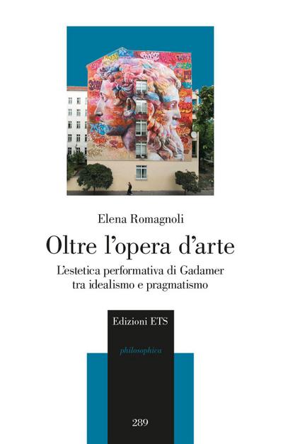 Oltre l’opera d’arte. L’estetica performativa di Gadamer tra idealismo e pragmatismo
