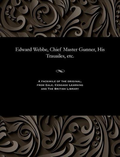 Edward Webbe, Chief Master Gunner, His Trauailes, etc.