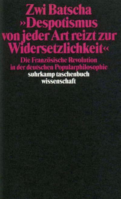 ’Despotismus von jeder Art reizt zur Widersetzlichkeit’