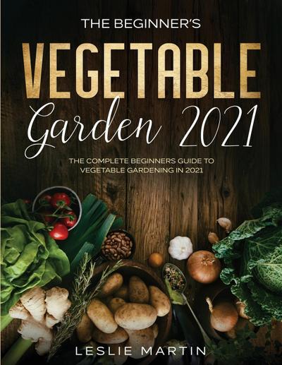 The Beginner’s Vegetable Garden 2021
