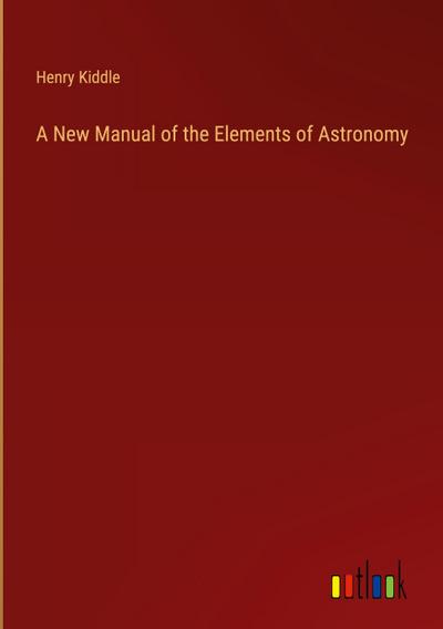 A New Manual of the Elements of Astronomy