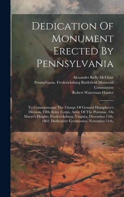 Dedication Of Monument Erected By Pennsylvania: To Commemorate The Charge Of General Humphrey’s Division, Fifth Army Corps, Army Of The Potomac, On Ma