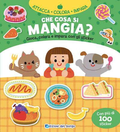 Che cosa si mangia? Gioca, colora e impara con gli sticker. Con adesivi