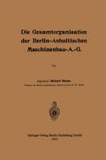 Die Gesamtorganisation der Berlin-Anhaltischen Maschinenbau-A.-G.