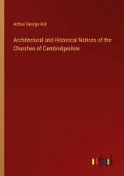 Architectural and Historical Notices of the Churches of Cambridgeshire
