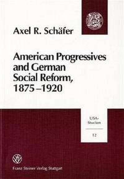 American Progressives and German Social Reform, 1875-1920