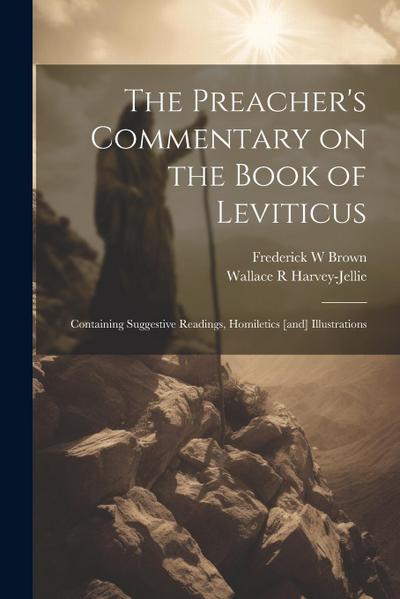 The Preacher’s Commentary on the Book of Leviticus: Containing Suggestive Readings, Homiletics [and] Illustrations