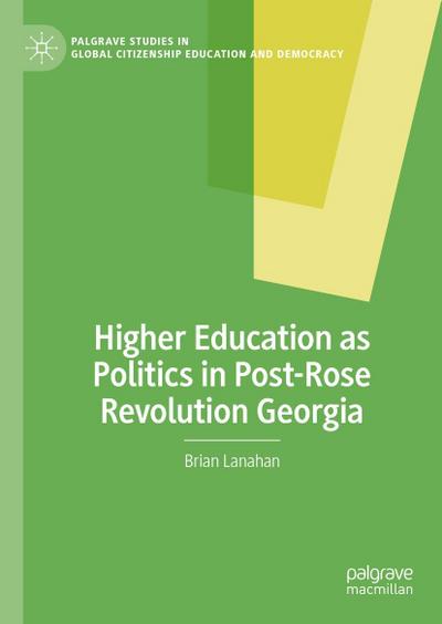 Higher Education as Politics in Post-Rose Revolution Georgia