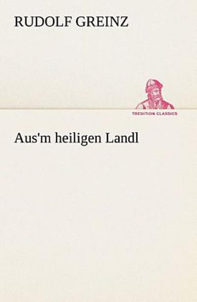 Aus’m heiligen Landl