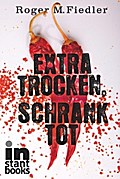 Extratrocken, schranktot - Roger M. Fiedler