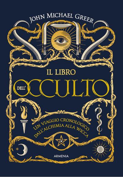 Il libro dell’occulto. Un viaggio cronologico dall’alchimia alla wicca