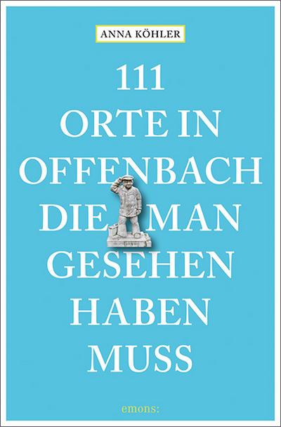 111 Orte in Offenbach, die man gesehen haben muss