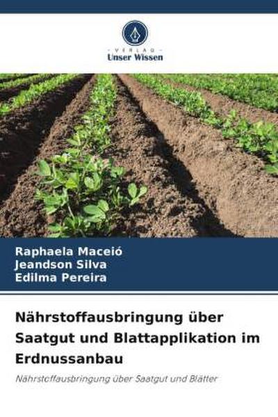 Nährstoffausbringung über Saatgut und Blattapplikation im Erdnussanbau