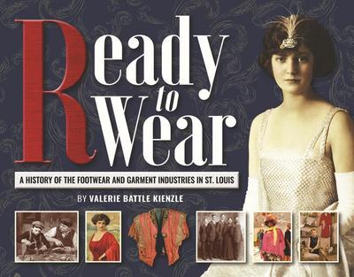 Ready to Wear: A History of the Footwear and Garment Industries in St. Louis