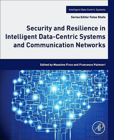 Security and Resilience in Intelligent Data-Centric Systems and Communication Networks