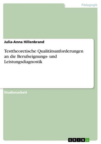 Testtheoretische Qualitätsanforderungen an die Berufseignungs- und Leistungsdiagnostik