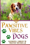 PAWsitive Vibes - Dogs: A Positive Vibes Inspirational for Dog Lovers