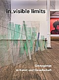 in_visible limits - Grenzgänge in Kunst und Gesellschaft