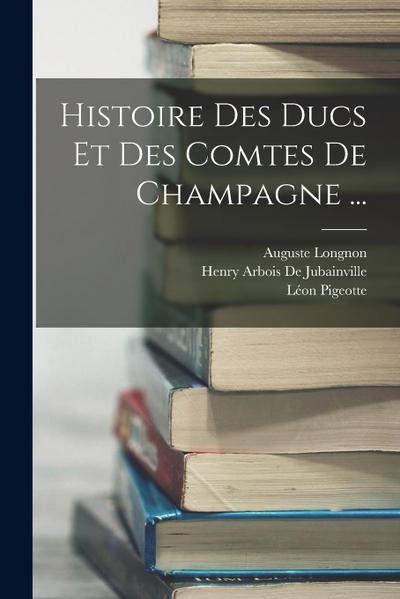 Histoire Des Ducs Et Des Comtes De Champagne ...