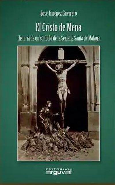 EL CRISTO DE MENA: HISTORIA DE UN SÍMBOLO DE LA SEMANA SANTA DE MÁLAGA