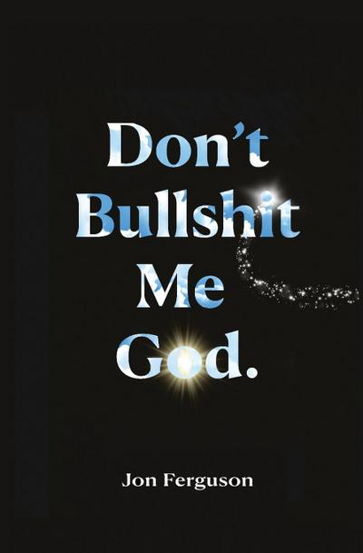 Don’t Bullshit Me God