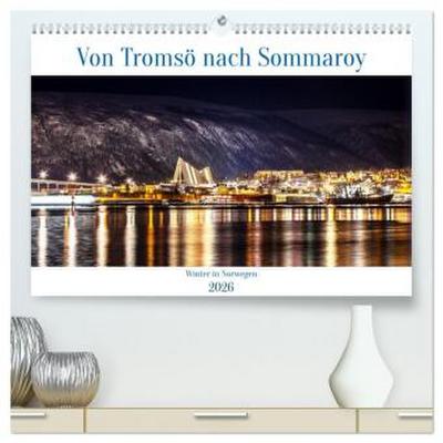 Von Tromsö nach Sommaroy - Winter in Norwegen (hochwertiger Premium Wandkalender 2026 DIN A2 quer), Kunstdruck in Hochglanz