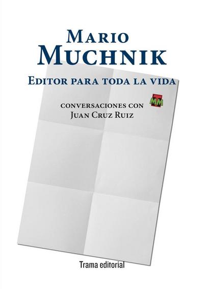 Mario Muchnik : editor para toda la vida : conversaciones con Juan Cruz Ruiz