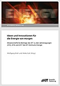 Ideen und Innovationen für die Energie von morgen : Wissenschaftliche Beiträge des KIT zu den Jahrestagungen 2014, 2016 und 2017 des KIT-Zentrums Energie