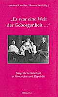 Es war eine Welt der Geborgenheit?: Bürgerliche Kindheit in Monarchie und Republik