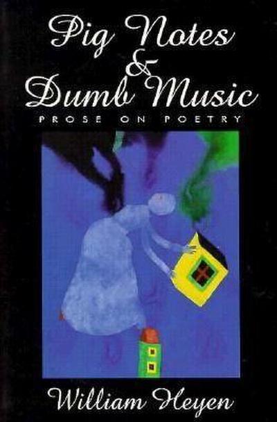 Pig Notes & Dumb Music: Prose on Poetry