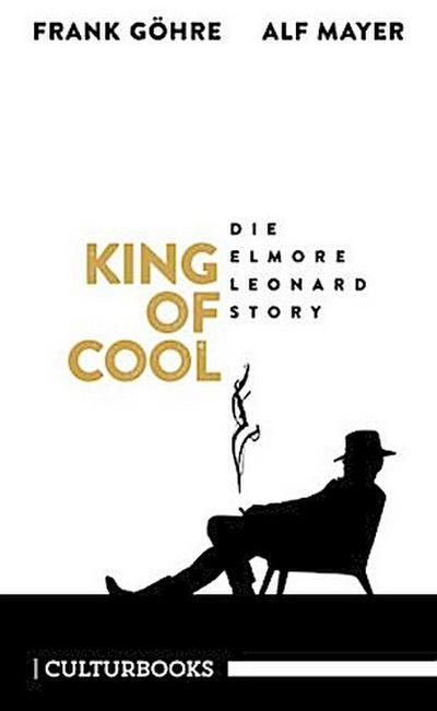 King of Cool. Die Elmore-Leonard-Story