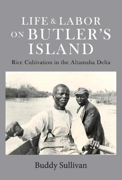 Life & Labor on Butler’s Island: Rice Cultivation in the Altamaha Delta