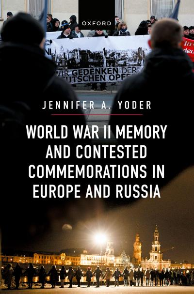 World War II Memory and Contested Commemorations in Europe and Russia