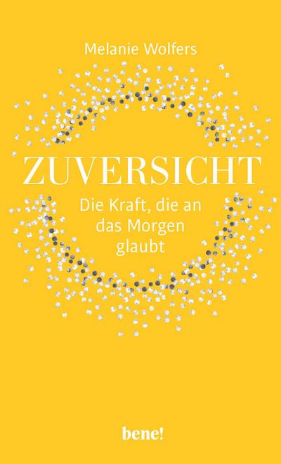 Zuversicht - Die Kraft, die an das Morgen glaubt