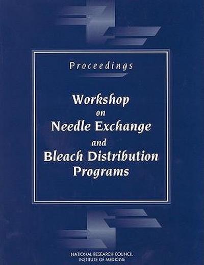 Proceedings--Workshop on Needle Exchange and Bleach Distribution Programs