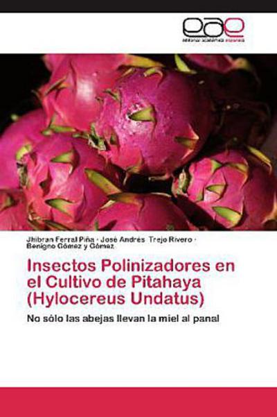 Insectos Polinizadores en el Cultivo de Pitahaya (Hylocereus Undatus)