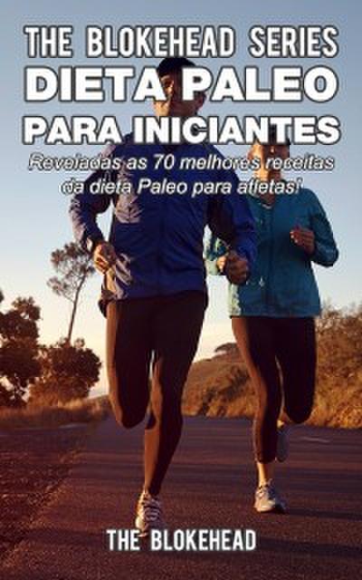 Dieta Paleo Para Iniciantes  - Reveladas As 70 Melhores Receitas Da Dieta Paleo Para Atletas!