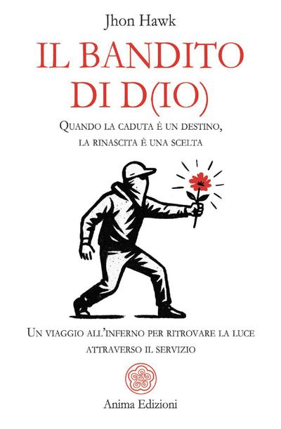 Il bandito di D(io). Quando la caduta è un destino, la rinascita è una scelta. Un viaggio all’inferno per ritrovare la luce attraverso il servizio