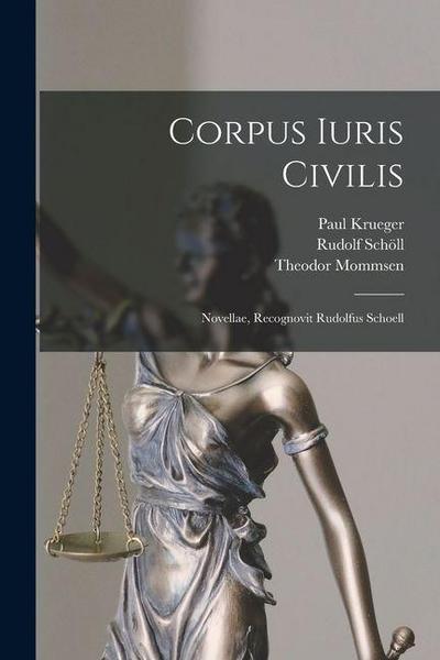 Corpus Iuris Civilis: Novellae, Recognovit Rudolfus Schoell